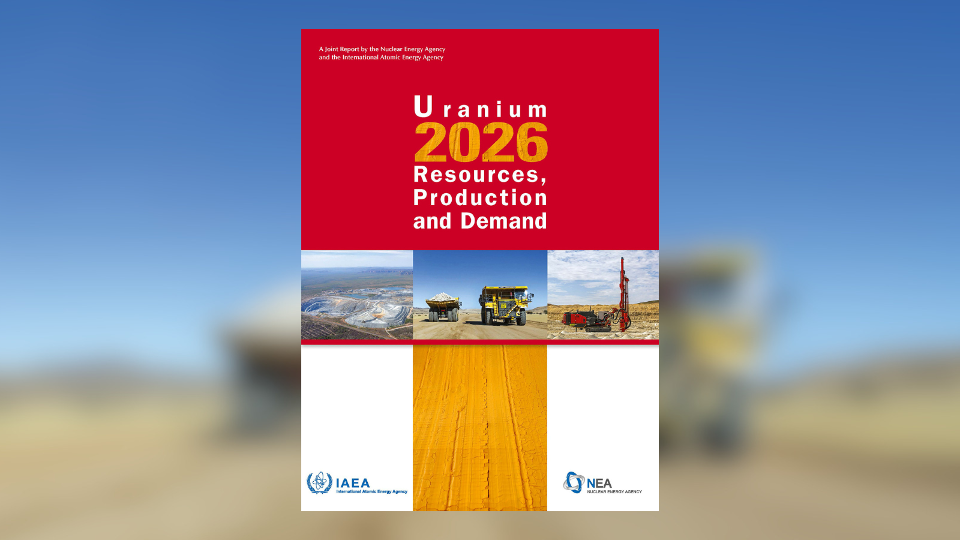 经济合作与发展组织核能机构(NEA)与国际原子能机构(IAEA)联合发布《2026年铀：资源、生产和需求》